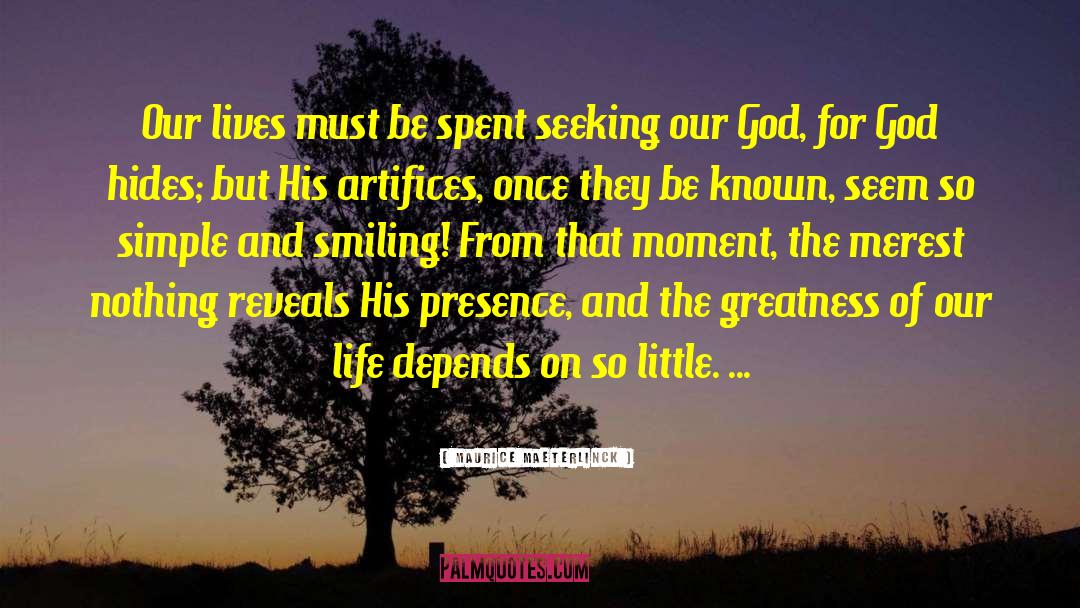 Maurice Maeterlinck Quotes: Our lives must be spent