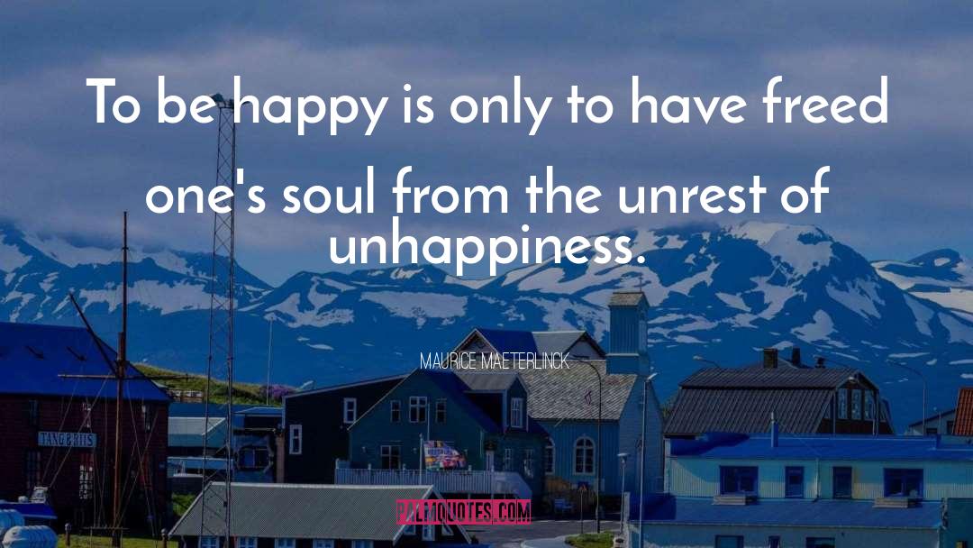 Maurice Maeterlinck Quotes: To be happy is only