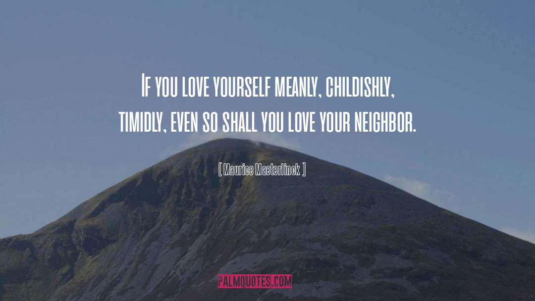 Maurice Maeterlinck Quotes: If you love yourself meanly,