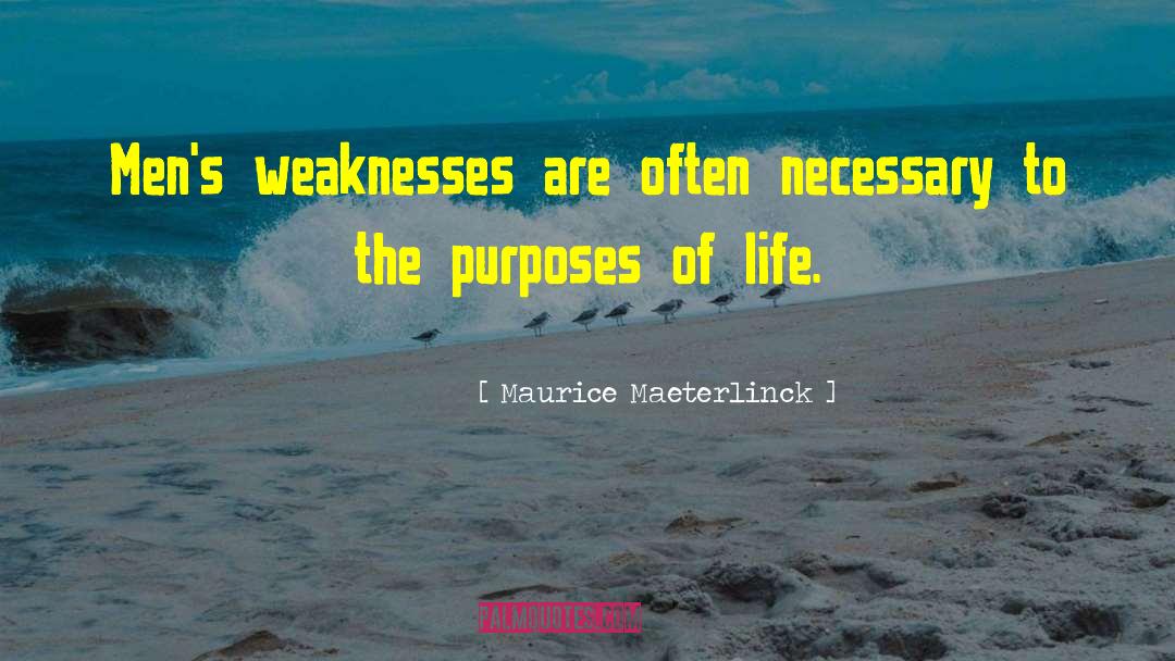 Maurice Maeterlinck Quotes: Men's weaknesses are often necessary