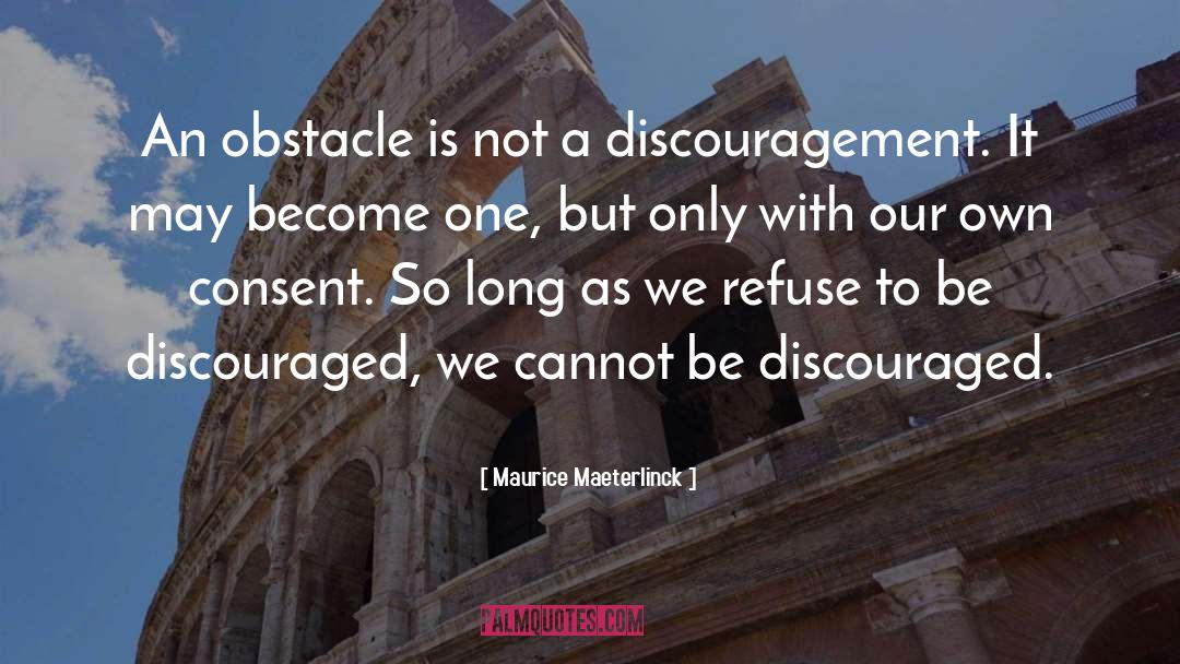 Maurice Maeterlinck Quotes: An obstacle is not a