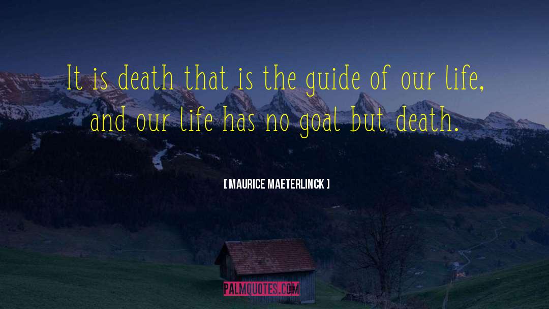 Maurice Maeterlinck Quotes: It is death that is