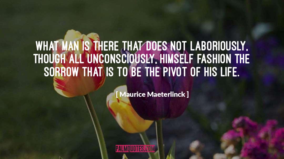 Maurice Maeterlinck Quotes: What man is there that