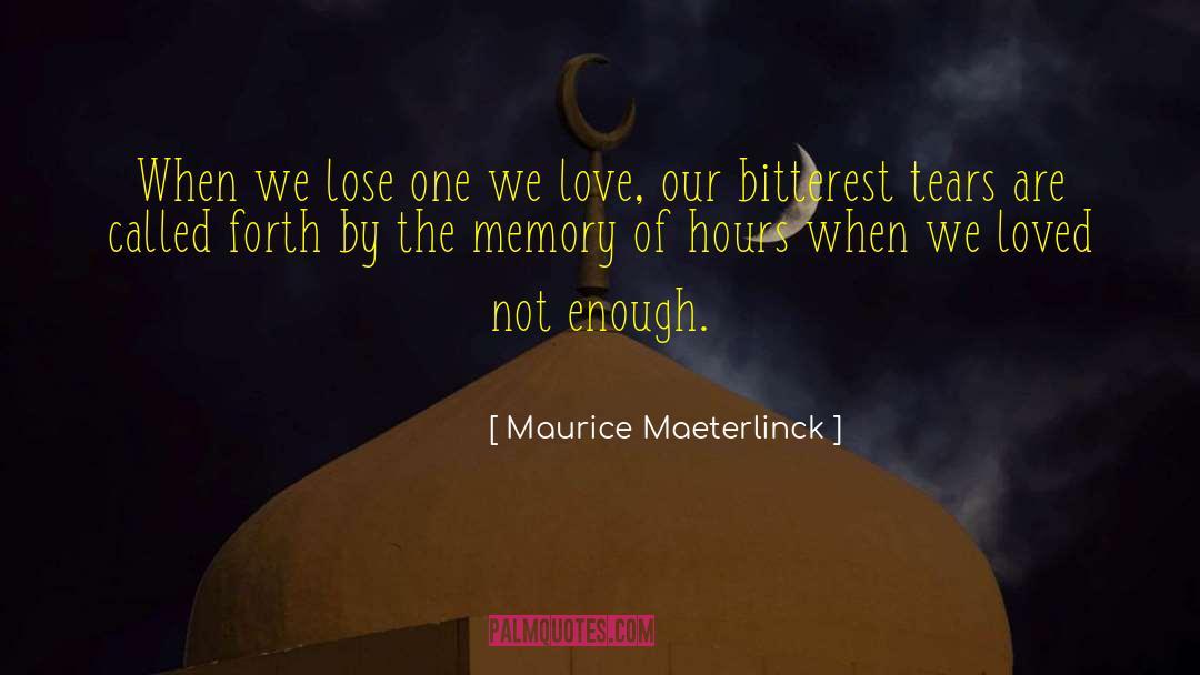 Maurice Maeterlinck Quotes: When we lose one we