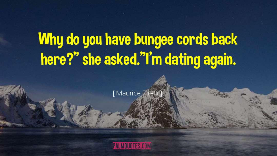 Maurice Pirelli Quotes: Why do you have bungee