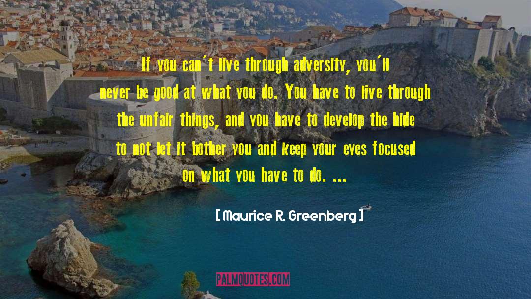 Maurice R. Greenberg Quotes: If you can't live through
