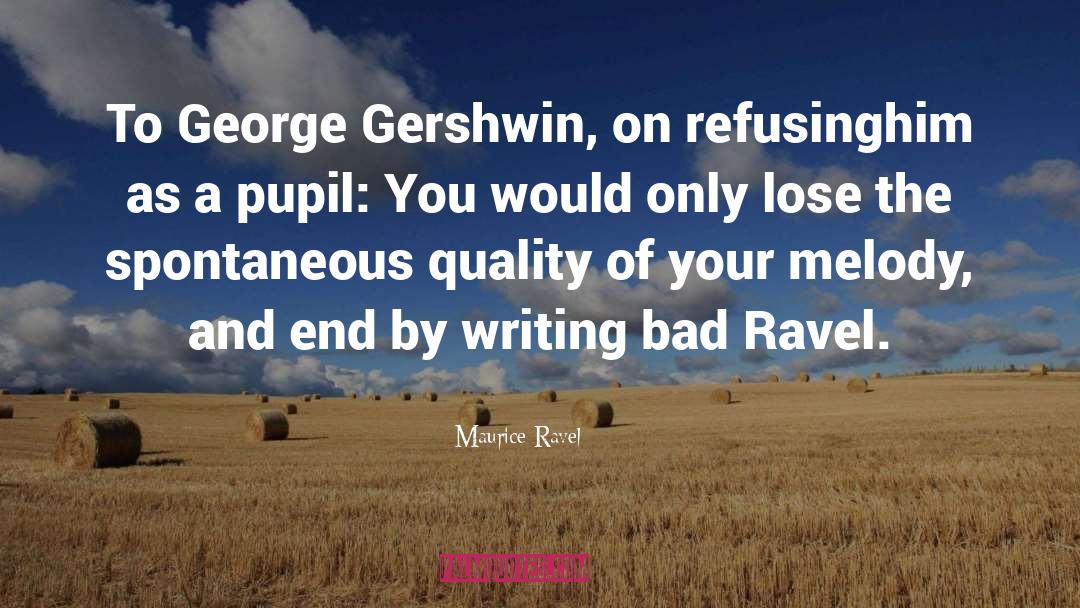 Maurice Ravel Quotes: To George Gershwin, on refusinghim
