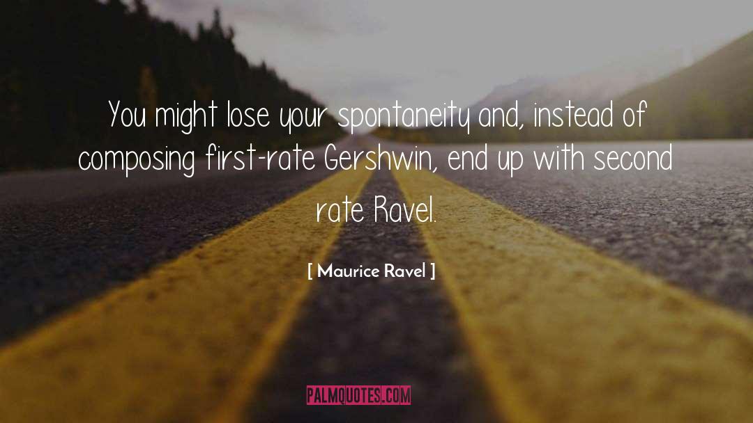 Maurice Ravel Quotes: You might lose your spontaneity