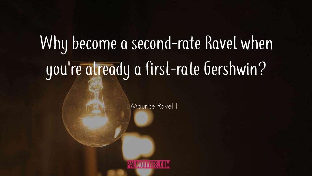 Maurice Ravel Quotes: Why become a second-rate Ravel