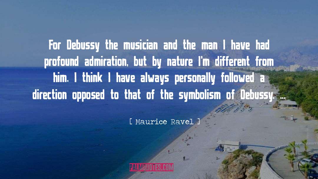 Maurice Ravel Quotes: For Debussy the musician and