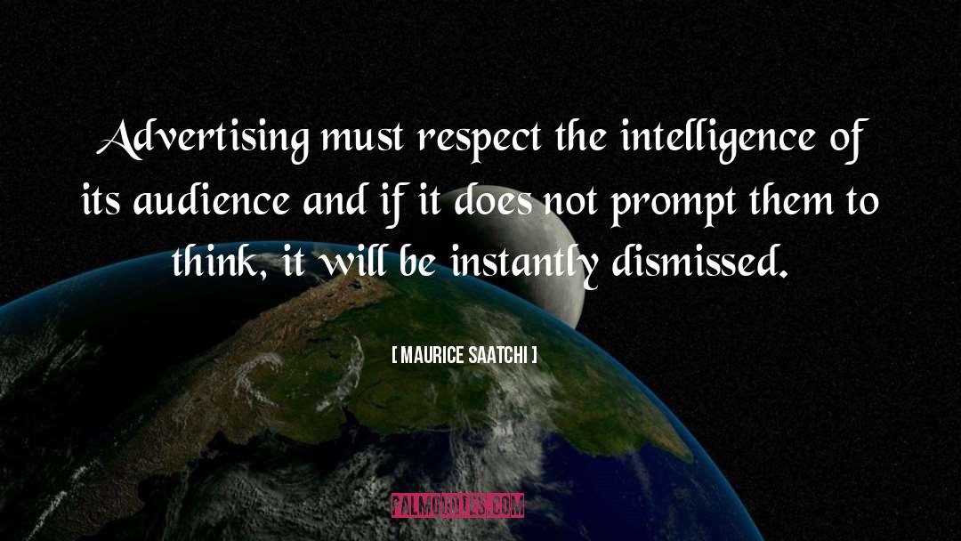 Maurice Saatchi Quotes: Advertising must respect the intelligence