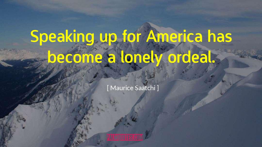 Maurice Saatchi Quotes: Speaking up for America has