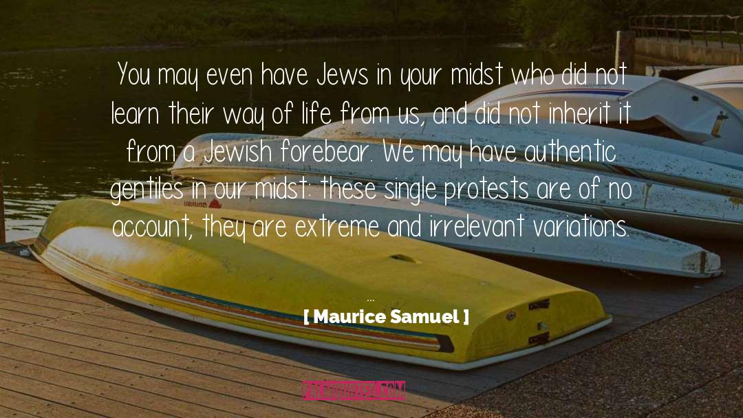 Maurice Samuel Quotes: You may even have Jews