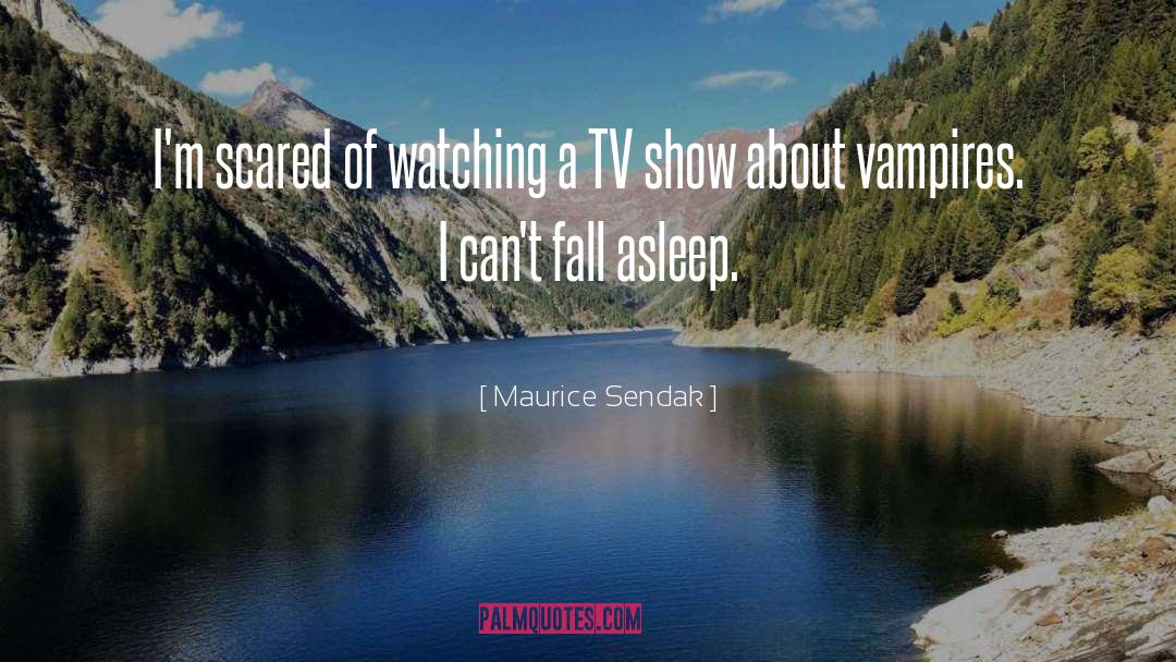 Maurice Sendak Quotes: I'm scared of watching a