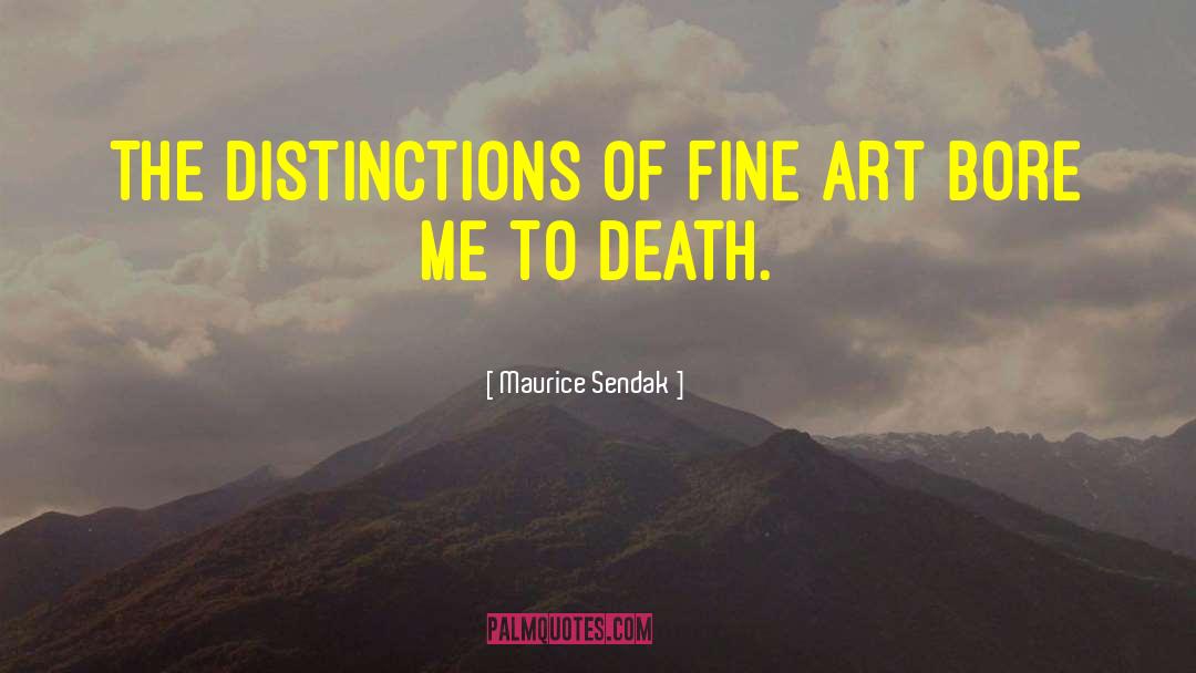 Maurice Sendak Quotes: The distinctions of fine art