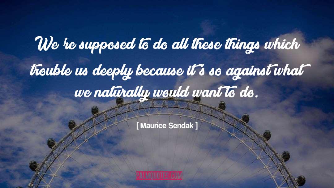 Maurice Sendak Quotes: We're supposed to do all