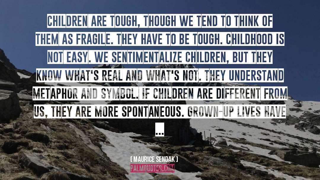 Maurice Sendak Quotes: Children are tough, though we