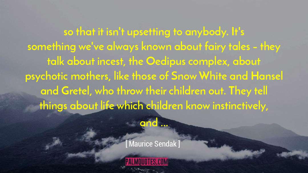 Maurice Sendak Quotes: so that it isn't upsetting