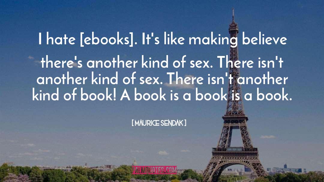 Maurice Sendak Quotes: I hate [ebooks]. It's like