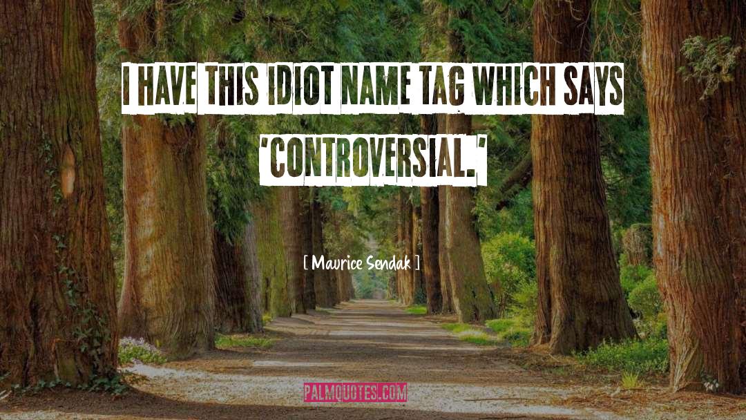Maurice Sendak Quotes: I have this idiot name
