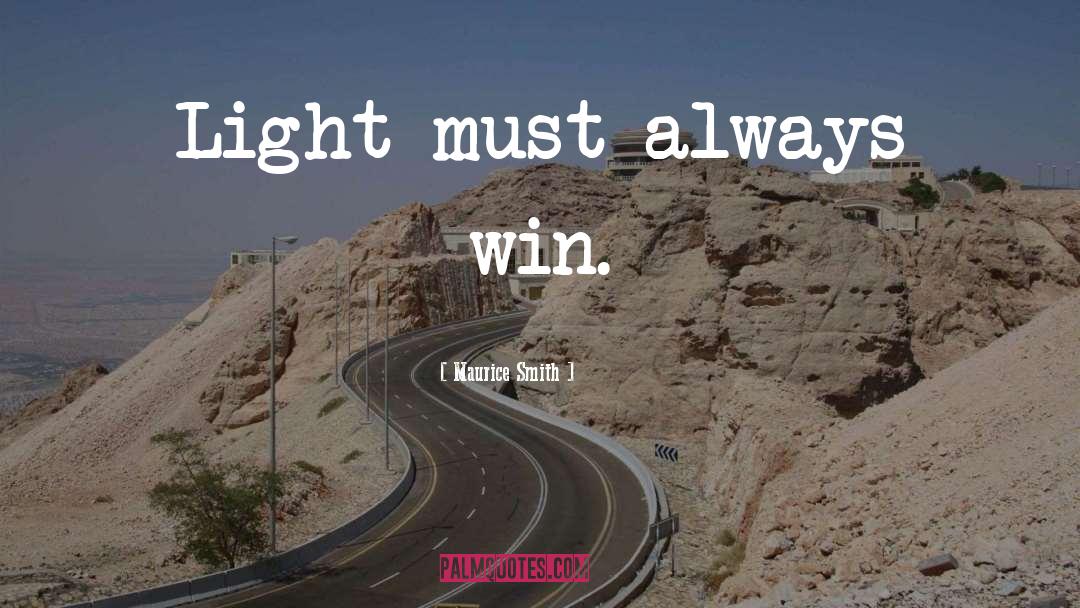 Maurice Smith Quotes: Light must always win.