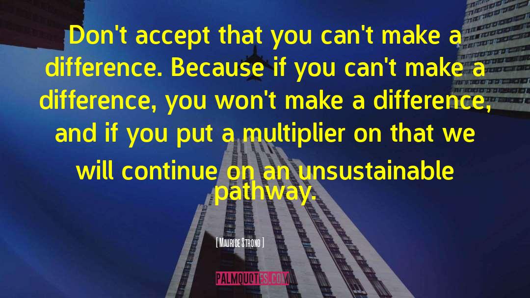 Maurice Strong Quotes: Don't accept that you can't