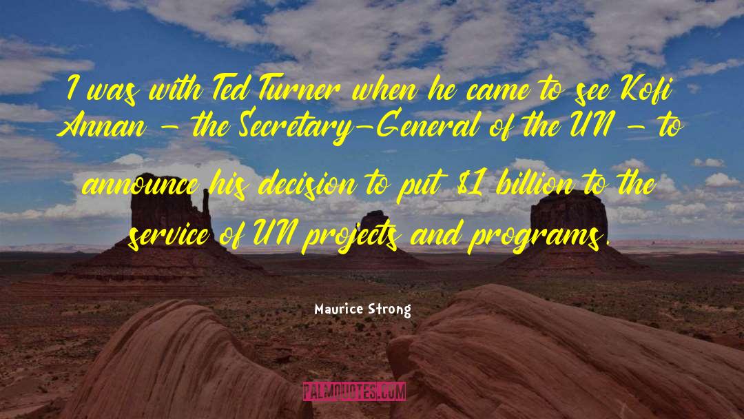 Maurice Strong Quotes: I was with Ted Turner