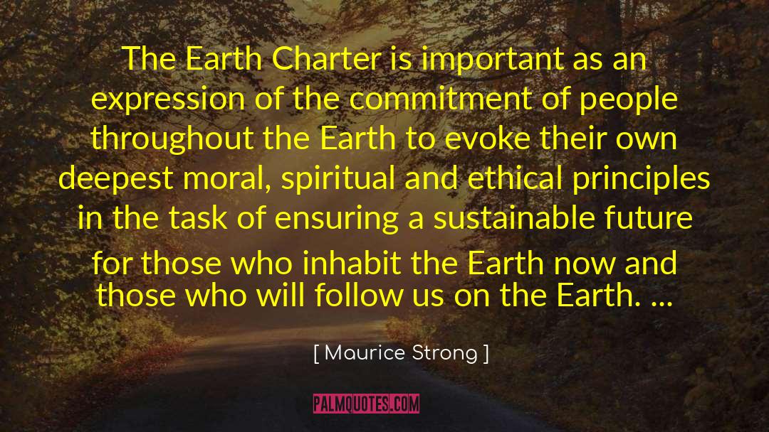 Maurice Strong Quotes: The Earth Charter is important