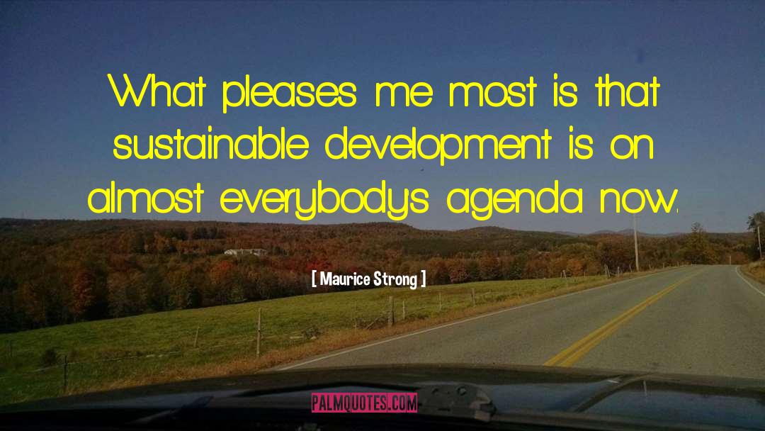 Maurice Strong Quotes: What pleases me most is