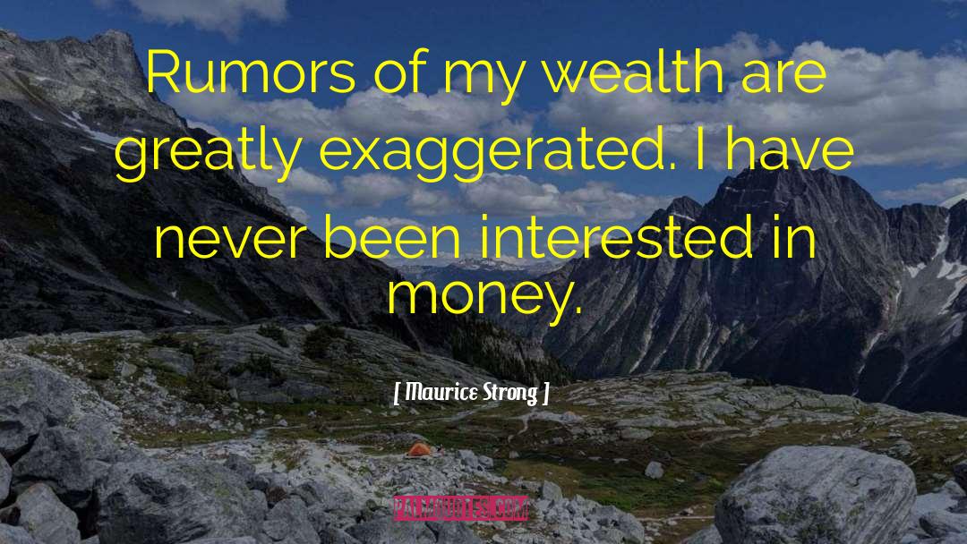 Maurice Strong Quotes: Rumors of my wealth are