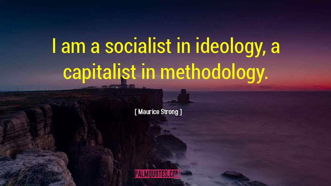 Maurice Strong Quotes: I am a socialist in