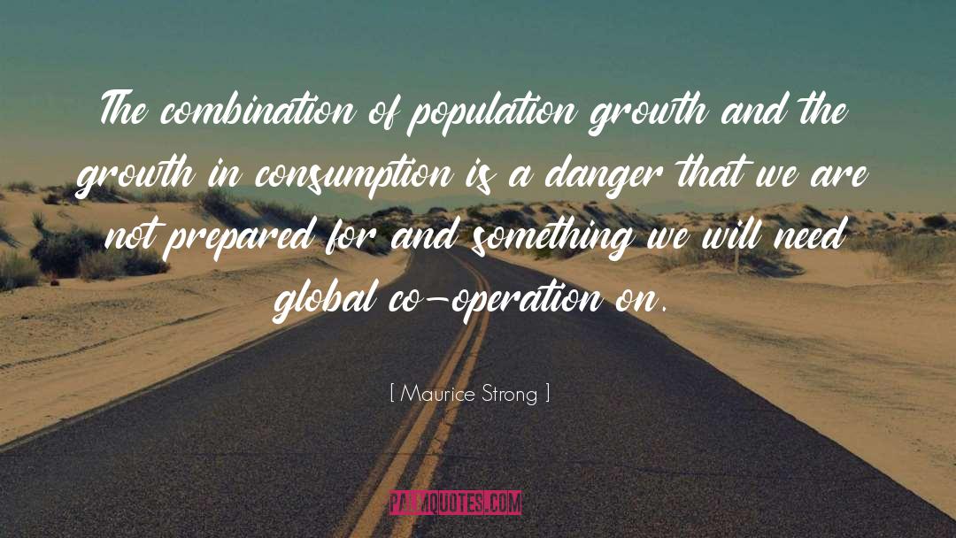 Maurice Strong Quotes: The combination of population growth