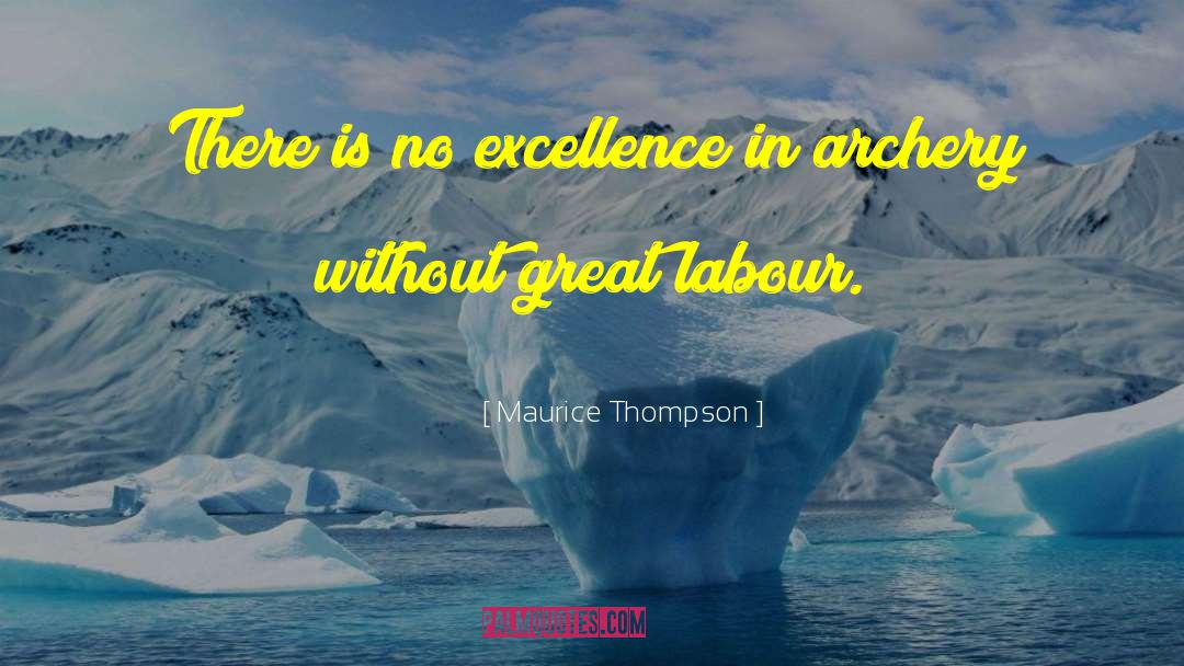 Maurice Thompson Quotes: There is no excellence in