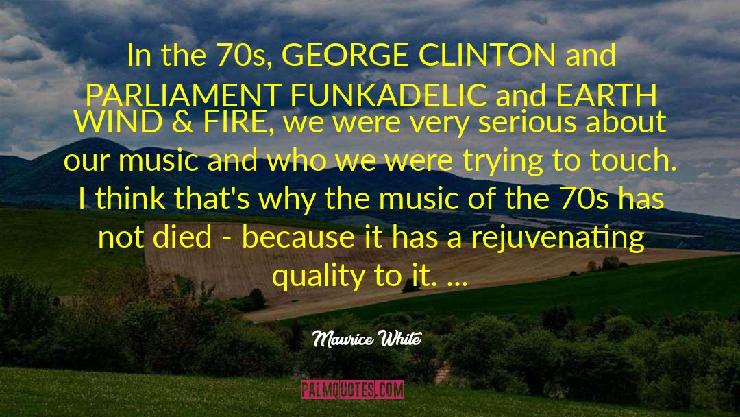 Maurice White Quotes: In the 70s, GEORGE CLINTON