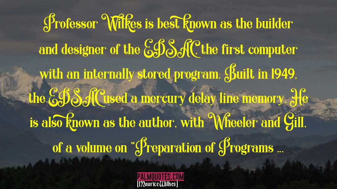 Maurice Wilkes Quotes: Professor Wilkes is best known