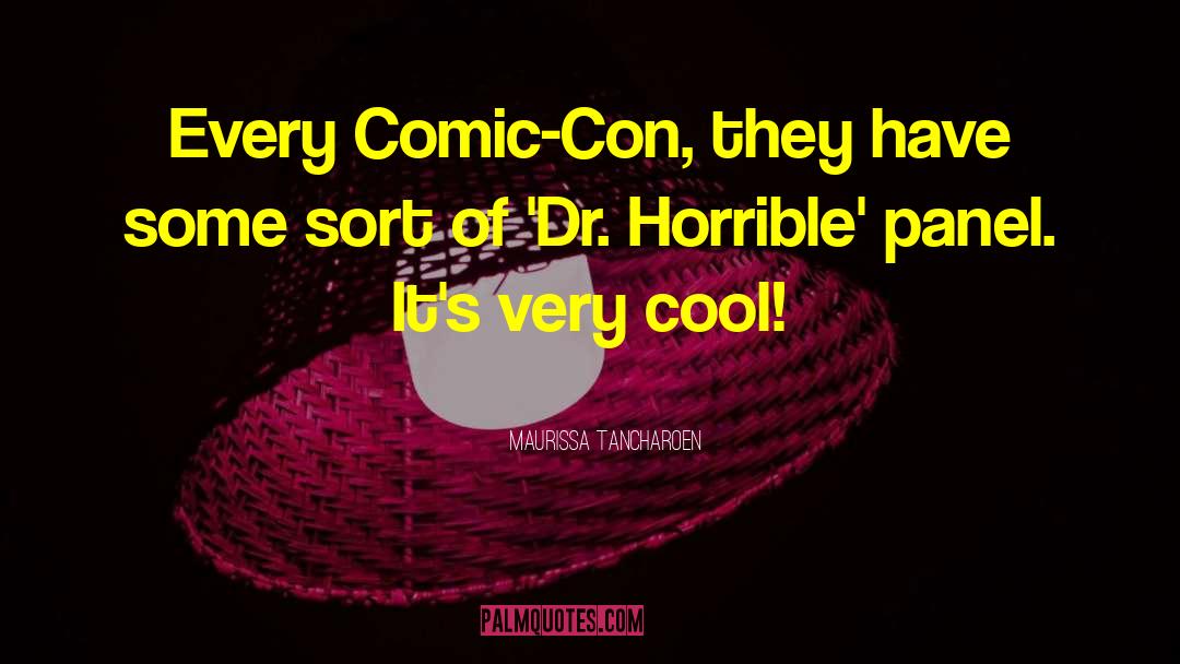 Maurissa Tancharoen Quotes: Every Comic-Con, they have some