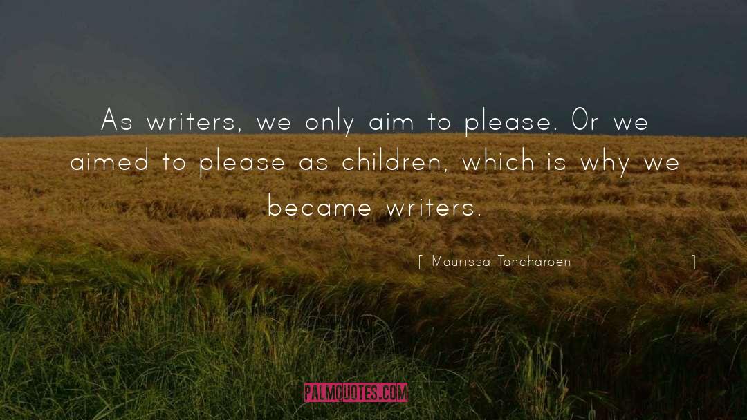 Maurissa Tancharoen Quotes: As writers, we only aim
