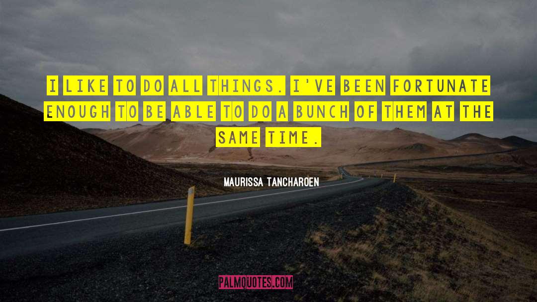 Maurissa Tancharoen Quotes: I like to do all