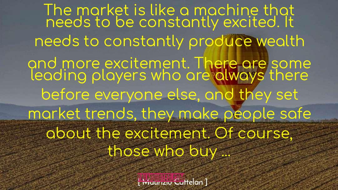 Maurizio Cattelan Quotes: The market is like a