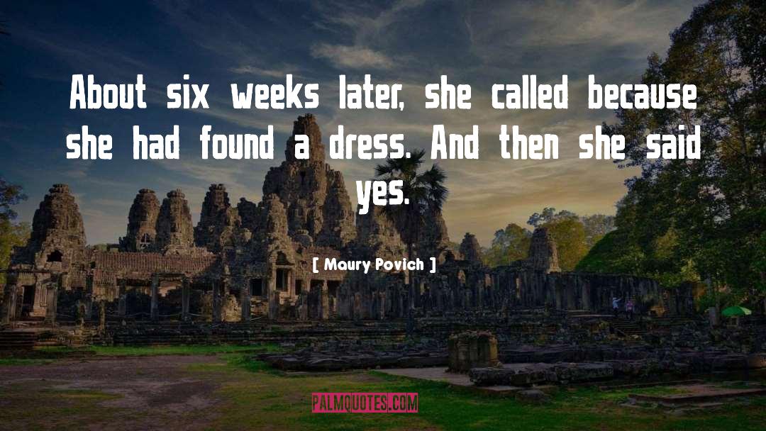 Maury Povich Quotes: About six weeks later, she