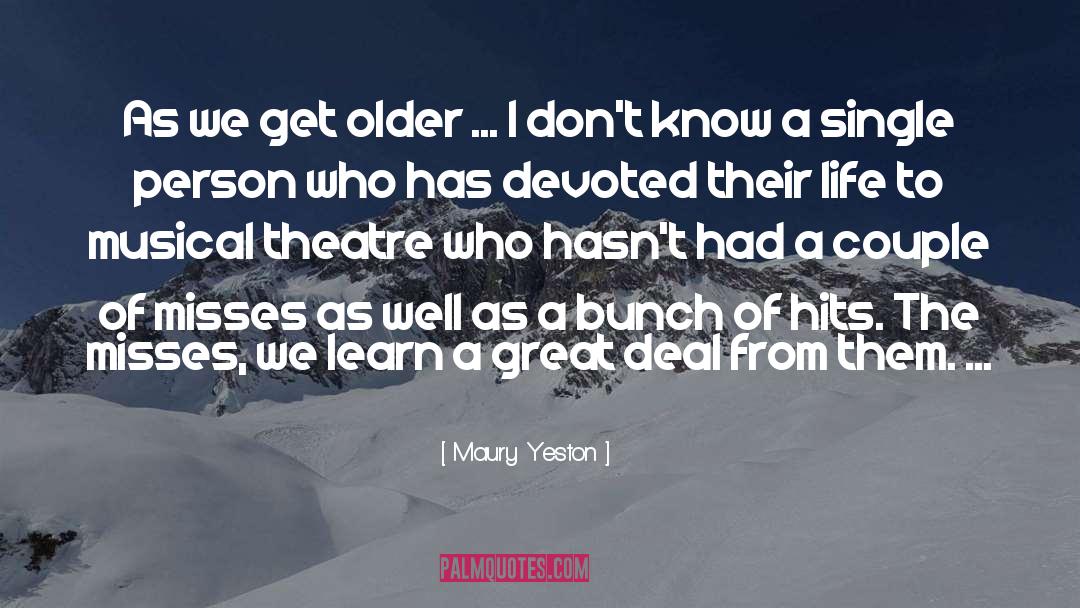 Maury Yeston Quotes: As we get older ...