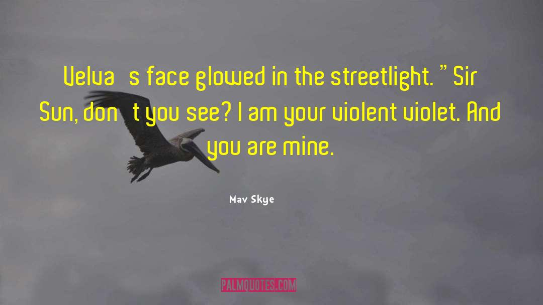 Mav Skye Quotes: Velva's face glowed in the