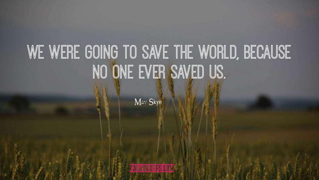 Mav Skye Quotes: We were going to save