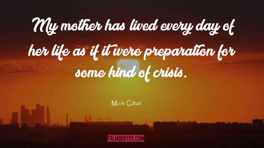 Mavis Gallant Quotes: My mother has lived every