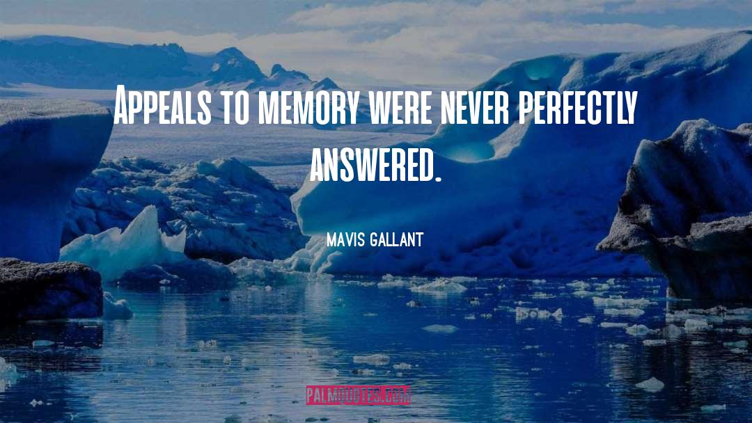 Mavis Gallant Quotes: Appeals to memory were never