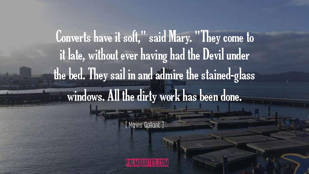 Mavis Gallant Quotes: Converts have it soft,