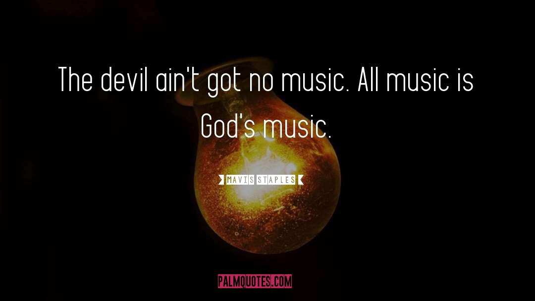 Mavis Staples Quotes: The devil ain't got no