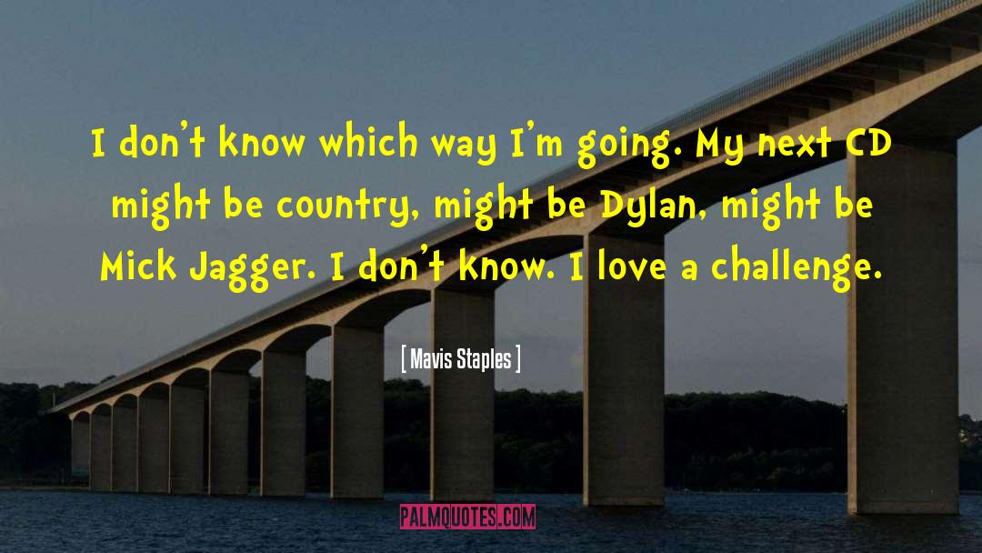 Mavis Staples Quotes: I don't know which way