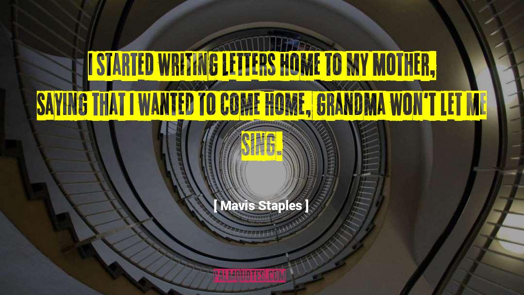 Mavis Staples Quotes: I started writing letters home