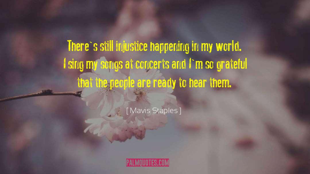 Mavis Staples Quotes: There's still injustice happening in